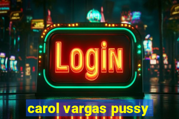 carol vargas pussy